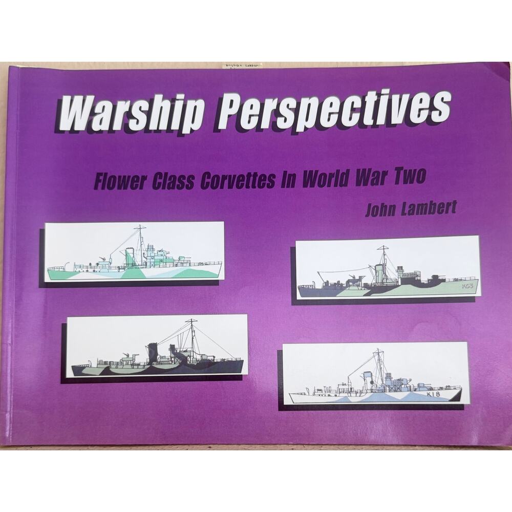 Flower Class Corvettes in World War Two John Lambert Naval History Reference
